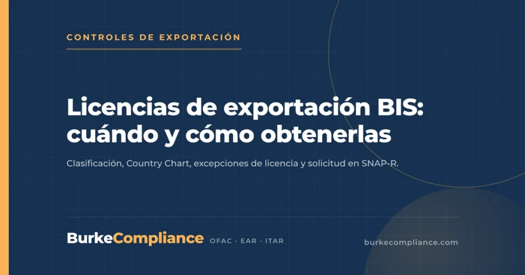 Licencias de exportación BIS: cuándo y cómo obtenerlas — Burke Compliance